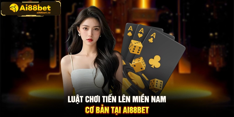 Hướng Dẫn Đánh Tiến Lên Miền Nam Cho Người Mới AI88BET 2 MAX B14